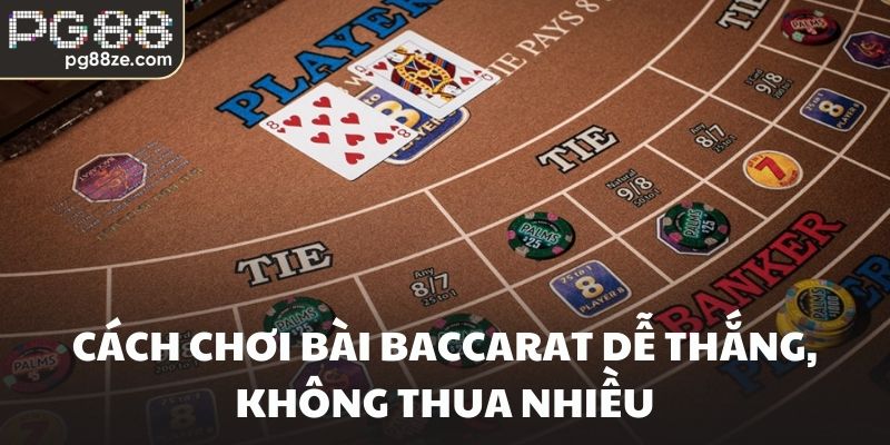 Cách chơi bài baccarat dễ thắng, không thua nhiều