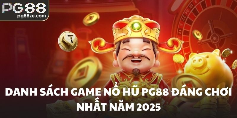 Danh sách game nổ hũ PG88 đáng chơi nhất năm 2025