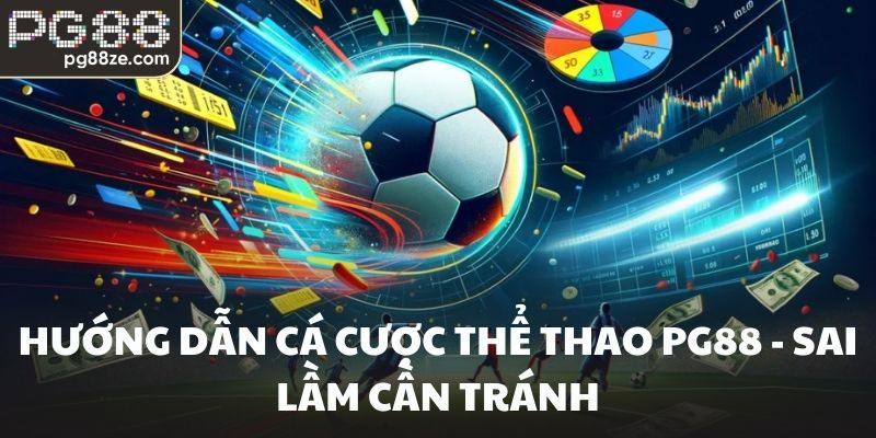 Hướng dẫn cá cược thể thao PG88 - Sai lầm cần tránh