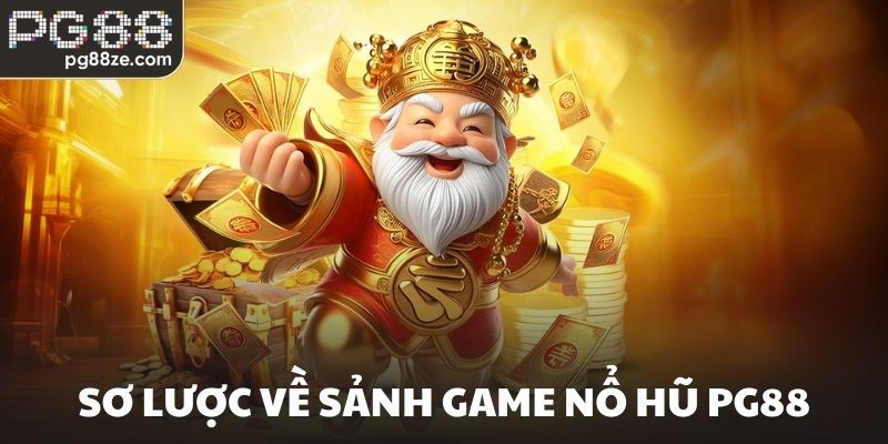 Sơ lược về sảnh game nổ hũ PG88