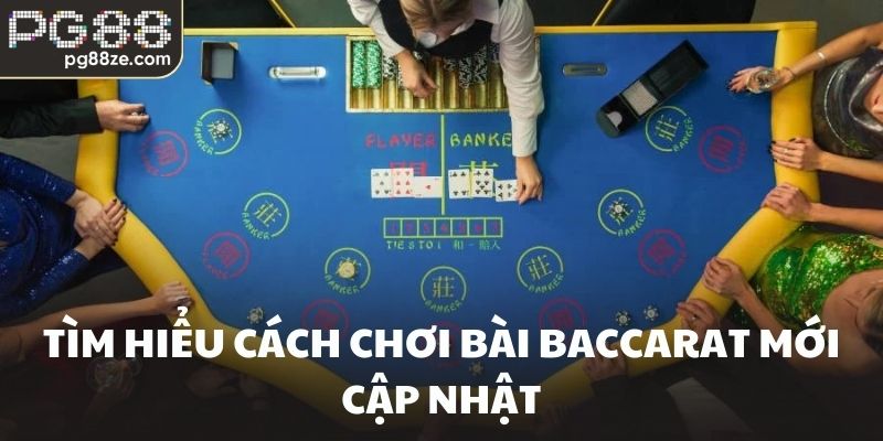 Tìm hiểu cách chơi bài baccarat mới cập nhật